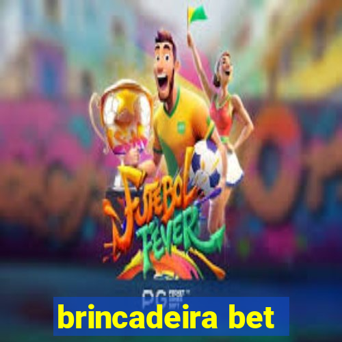 brincadeira bet